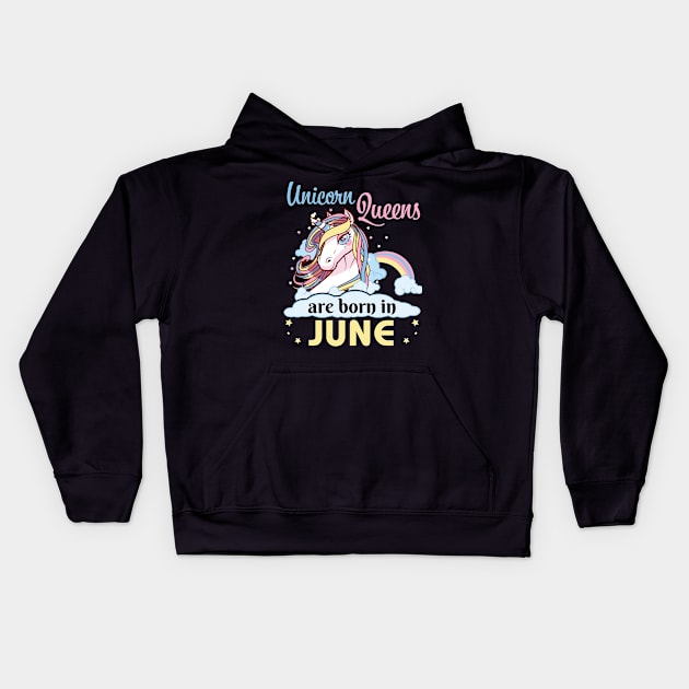 Unicorns Queens Are Born In June Happy Birthday To Me Mom Nana Aunt Sister Daughter Wife Niece Kids Hoodie by joandraelliot